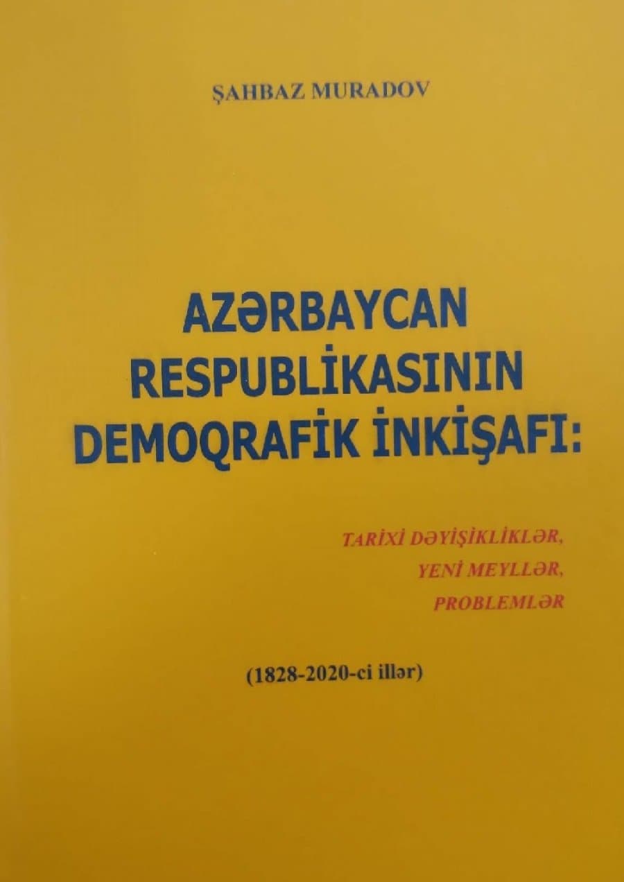 “Azərbaycan Respublikasının demoqrafik inkişafı: tarixi dəyişikliklər, yeni meyllər, problemlər (1828-2020-ci illər)” kitabı çapdan çıxıb 1