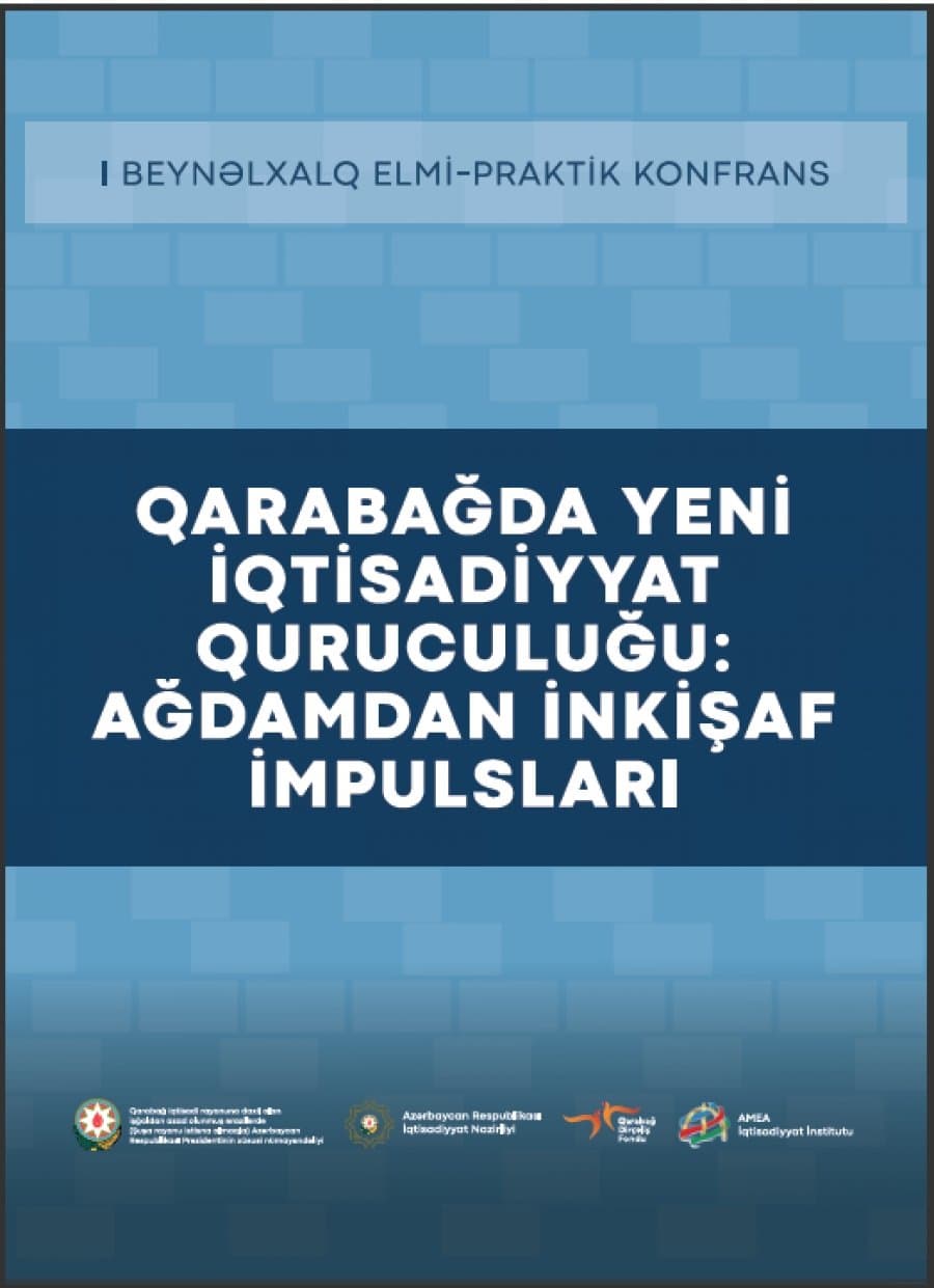 “Qarabağda yeni iqtisadiyyat quruculuğu: Ağdamdan inkişaf impulsları” konfransının materialları çap olunub 1